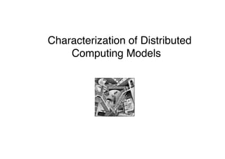 Characterization of Distributed
Computing Models 
"
 