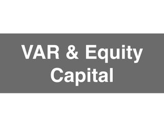 VAR & Equity
Capital
 