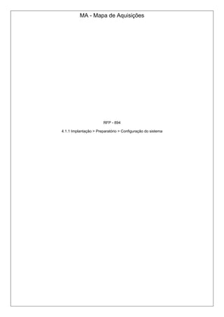 MA - Mapa de Aquisições
RFP - 894
4.1.1 Implantação > Preparatório > Configuração do sistema
 