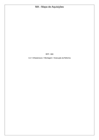 MA - Mapa de Aquisições
RFP - 909
3.2.1 Infraestrutura > Montagem > Execução da Reforma
 