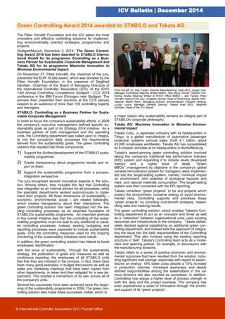 ICV Bulletin | December 2014
Green Controlling Award 2014 awarded to STABILO and Takata AG
The Péter Horváth Foundation and the ICV select the most
innovative and effective controlling solutions for implemen-
ting environmentally oriented strategies, programmes and
projects.
Stuttgart/Munich, December 2, 2014– The Green Control-
ling Award 2014 has been awarded to STABILO Interna-
tional GmbH for its programme Controlling as a Busi-
ness Partner for Sustainable Corporate Management and
Takata AG for its programme Maximise Innovation to
Minimise Environmental Impact.
On November 27, Péter Horváth, the chairman of the jury,
presented the EUR 10,000 award, which was donated by the
Péter Horváth Foundation, in the presence of Siegfried
Gänßlen, Chairman of the Board of Managing Directors of
the International Controller Association (ICV), at the ICV's
14th Annual Controlling Competence Stuttgart - CCS 2014
conference in the IBM Forum Ehningen near Stuttgart. The
winners then presented their solutions at the CCS plenary
session to an audience of more than 150 controlling experts
and managers.
STABILO: Controlling as a Business Partner for Susta-
inable Corporate Management
In order to focus the company's sustainability efforts, in 2009
the company's executive management defined specific su-
stainability goals as part of its Strategy 2014 initiative. As a
business partner of both management and the operating
units, the Controlling department was called upon to integra-
te into the company's daily processes the requirements
derived from the sustainability goals. The green controlling
solution that resulted had three components:
1) Support the (further)development of the STABILO susta-
inability programme;
2) Create transparency about programme results and re-
port on them;
3) Support the sustainability programme from a process-
integration perspective.
The jury recognised several innovative aspects in the solu-
tion. Among others, they included the fact that Controlling
was integrated as an internal advisor for all processes, while
the specialist departments worked autonomously to imple-
ment their projects. All three dimensions of sustainability –
economic, environmental, social – are viewed holistically,
which creates transparency about their interactions. The
green controlling solution has been integrated into the exi-
sting controlling processes as an essential foundation of
STABILO's sustainability programme. An important premise
in the overall initiative was that the controlling of the susta-
inability programme must not lead to any additional or paral-
lel controlling processes. Instead, existing budgeting and
reporting processes were expanded to include sustainability
goals. Only the controlling measures used for the ongoing
monitoring of the sustainability initiatives were rebuilt.
In addition, the green controlling solution has helped to boost
employees' identification
with the issue of sustainability. Through the sustainability
strategy, the publication of goals and measures as well as
continuous reporting, the employees of all STABILO units
feel that they are involved in the process. In fact, there have
been many good examples in budget discussions as well as
sales and marketing meetings that have been copied from
other departments, or taken and then adapted for a new de-
partment. This created a momentum of its own across all of
the company's units.
Several key successes have been achieved since the begin-
ning of the sustainability programme in 2009. The green con-
trolling solution also made these successes visible, which is
© International Controller Association ICV | Poznań Office
From the left: Dr. Dan Tulvan, Director Manufactoring, Arad (RO), Jürgen Volk,
Manager Controlling Steering Wheel EMEA, Jörg Henry Dinkat, Director Con-
trolling Global Steering Wheel & FI/CO Office EMEA – alle Takata; Péter
Horváth, Head of the Jury; Angelika Henkel, Head of Controlling, Stabilo Inter-
national, Martin Reim, Managing Director Schwanhäuser Industrie Holding;
Lucian Lusca, Manager General Service, Takata Arad (RO); Siegfried
Gänßlen, Head of the ICV Board)
a major reason why sustainability remains an integral part of
STABILO's corporate philosophy.
Takata AG: Maximise Innovation to Minimise Environ-
mental Impact
Takata Corp., a Japanese company with its headquarters in
Tokyo, is a global manufacturer of automotive passenger
protection systems (annual sales: EUR 4.1 billion, about
45,000 employees worldwide). Takata AG has consolidated
its European activities at its headquarters in Aschaffenburg.
Takata's award-winning green controlling solution involved
taking the company's traditional key performance indicator
(KPI) system and expanding it to include newly developed
metrics and a higher level of detail. “Green
MBOs” (management by objective is the company's global
variable remuneration system for managers) were implemen-
ted into the target-setting system, namely: minimize impact
on environment, limit potential of ecological hazards and
risks, and rational materials consumption. The target-setting
system was then connected with the KPI reporting.
Takata considers “green projects” to be any projects which
protect the environment, conserve energy or avoid environ-
mental risks. Controlling supports and prioritises these
“green projects” by providing cost-benefit analyses, resear-
ching data and tracking results.
The green controlling solution, which enables Takata's Con-
trolling department to act as an innovator and driver as well
as a “networker” between organisational units, uses existing
resources and infrastructure in the company. Takata delibe-
rately decided against establishing an additional green con-
trolling department, and instead took the approach of integra-
ting the issue into the daily responsibilities of the Controlling
department. This also involves using the existing reporting
structure in SAP. Takata's Controlling team acts as a mode-
rator and sparring partner, for example, in discussions with
the manufacturing divisions.
Takata refers to a series of positive economic and environ-
mental outcomes that have resulted from the solution, inclu-
ding significant cost savings, especially with regard to expen-
ditures on energy: 19% lower costs despite a 10% increase
in production volumes. Increased awareness and clearly
defined responsibilities among the stakeholders in the va-
rious divisions are also counted as successes. In addition,
Controlling now enjoys a higher level of process strength in
both the daily and the project business. The company has
even experienced a wave of innovation through the prioriti-
sed support of its “green projects”.
 