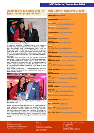 In the end of November in Warsaw, Poland, in the presence
of Prof. Jerzy Buzek (prime minister of Poland in 1997 –
2001 and president of the EU Parliament in 2009 – 2012) the
7th
annual meeting of the biggest Polish family companies
took place. After 25 years of economical and political free-
dom the owners discussed the most important experiences
of building up the businesses and the challenges of the near-
est future.
One of the most discussed future task was the process of
succession – the area of interest of Dr. Adrianna Lewandow-
ska, ICV Board Member, and her team for many years. The
team prepared a “succession tool box” for SMEs that want to
start the process as soon as possible. The tools worked out
in this project were also acknowledged in the world as very
innovative.
Prof. Buzek congratulated Dr. Lewandowska on her great
work results and stressed how important such projects are
for Poland and whole EU.
Family businesses being often focused on building their val-
ue in the long term, must increase their flexibility. Their stra-
tegic decisions are based on the values of the company
founder or owner which is why it is interesting to find the an-
swer to the following question: how to combine the traditional
style of management which is faithful to tradition and family
values with a very clear challenge of maintaining business
agility?
ICV Bulletin | December 2014
Imprint
Publisher and Copyrights:
International Controller Association
Public Relations Committee
Editing
Brigitte Dienstl-Arnegger
Dr. Adrianna Lewandowska
Hans-Peter Sander
Anna Włodarczyk
International Controller Association
ICV Office Poland
Ul.Fredry 7/1
61-809 Poznań PL
Phone/Fax +48 61 853 20 10
Mail: anna.wlodarczyk@icv.pl
Non-German speaking Groups
Bosna and Hercegovina
Slavko Simić, bono@blic.net
Bulgaria
Denko Yamboliev, denko@excite.com
Croatia
Jasmina Očko, jasmina.ocko@kognosko.hr
Great Britain
Milena Heim. milena.heim@gmx.net
Estonia
Toomas Haldma, toomas.haldma@ut.ee
Hungary
Budapest 1
Ervin Nemesdy, nemesdy@mce.hu
Budapest 2
Andreas Kovacs, akovacs@mcskft.hu
Poland
Gdańsk
Robert Panufnik, rpanufnik@gmail.com
Katowice
Anna Jarkulisz, anna.jarkulisz@arcelormittal.com
Kraków
Dorota Gołąb-Bełtowicz, dbeltowicz@bonifratrzy.krakow.pl
Lublin
Katarzyna Żuławska, katarzyna.zulawska@icv.pl
Łódź
Karolina Zielińska, karolina.zielinska@icv.pl
Poznań
Dariusz Gulczyński, dariusz.gulczynski@icv.pl
Szczecin
Aleksander Socha, aleksander.socha@ramirent.pl
Toruń
Andrzej Derkowski, andrzej.derkowski@neuca.pl
Warszawa
Karol Sikora, karol.sikora@icv.pl
Wrocław
Honorata Ulatowska, honorata.ulatowska@icv.pl
Zielona Góra
Małgorzata Lepak, malgorzata.lepak@icv.pl
Romania
Cristina Hodea, cristina.hodea@gmail.com
Russia
Valentin Usenkov, zhoom@mail.ru
Serbia
Bojan Šćepanović, mcb@eunet.rs
Slovenia
Dragica Erčulj, dragica.erculj@crmt.com
Spain
Ulrich Müller Bosom, ulrich.mueller.bosom@gmail.com
About family business with Po-
lands former prime minister
Dr. Lewandowska with Prof. Buzek
Dr. Lewandowska with one of the experts from the team wor-
king on the tools
 