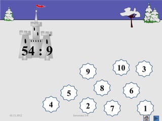 03.11.2012 Богапова З.Ф.
8
9 10
65
4
3
2 17
54 : 9
 