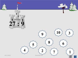 03.11.2012 Богапова З.Ф.
8
9 10
65
4
3
2 17
27 : 9
 