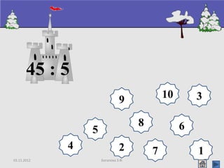 03.11.2012 Богапова З.Ф.
8
9 10
65
4
3
2 17
45 : 5
 