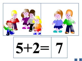 5+2= 7
 
