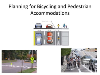 Planning for Bicycling and Pedestrian 
Accommodations 
 