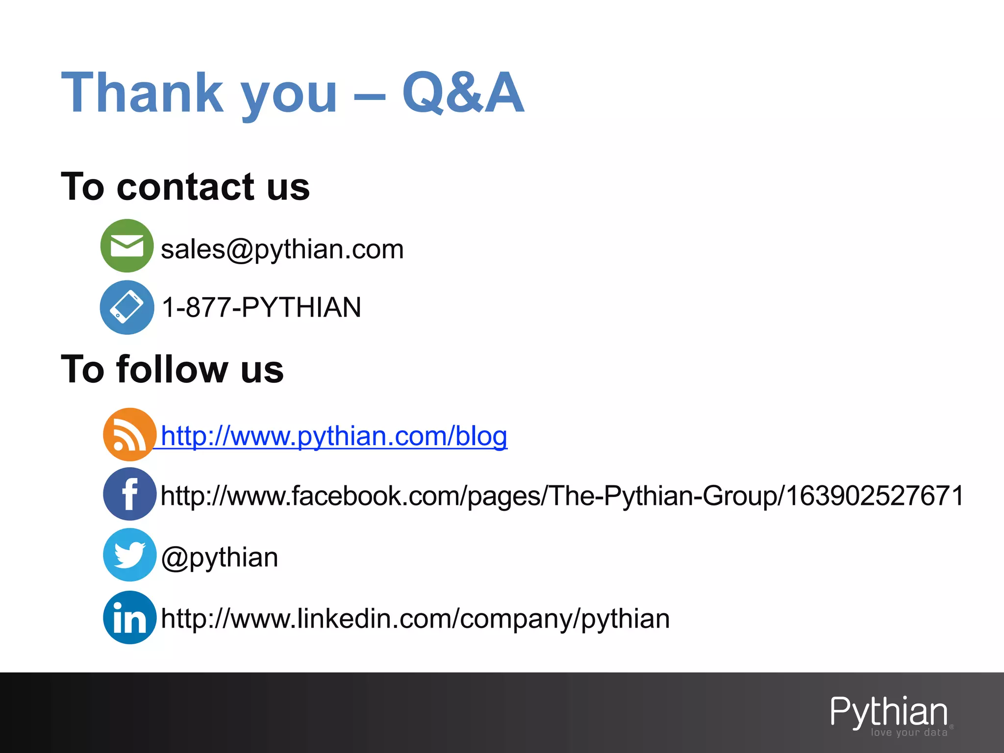 Thank you – Q&A
To contact us
sales@pythian.com
1-877-PYTHIAN

To follow us
http://www.pythian.com/blog
http://www.facebook.com/pages/The-Pythian-Group/163902527671
@pythian
http://www.linkedin.com/company/pythian

 