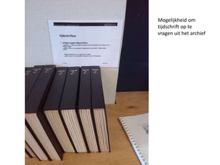 Mogelijkheid om 
tijdschrift op te 
vragen uit het archief 
 