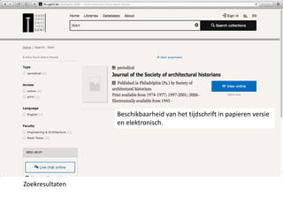 Zoekresultaten 
Beschikbaarheid van het tijdschrift in papieren versie 
en elektronisch. 
 