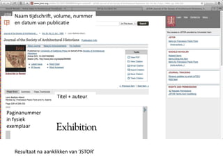 Naam tijdschrift, volume, nummer 
en datum van publicatie 
Paginanummer 
in fysiek 
exemplaar 
Titel + auteur 
Resultaat na aanklikken van ‘JSTOR’ 
 