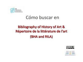 Cómo buscar en
Bibliography of History of Art &
Répertoire de la littérature de l'art
(BHA and RILA)

 