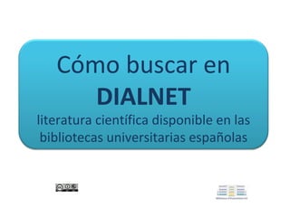 Cómo buscar en
DIALNET

literatura científica disponible en las
bibliotecas universitarias españolas

 