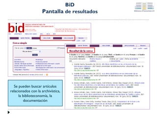 BiD
Pantalla de resultados

Se pueden buscar artículos
relacionados con la archivística,
la biblioteconomía, la
documentación

 