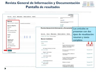 Revista General de Información y Documentación
Pantalla de resultados

Los artículos se
presentan con dos
tipos de visualización:
resumen y texto
completo

 
