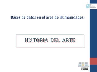 Bases de datos en el área de Humanidades:

HISTORIA DEL ARTE
HISTORIA DEL ARTE

 