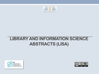 LIBRARYAND INFORMATION SCIENCE
ABSTRACTS (LISA)
 