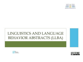 LINGUISTICS AND LANGUAGE
BEHAVIOR ABSTRACTS (LLBA)
 