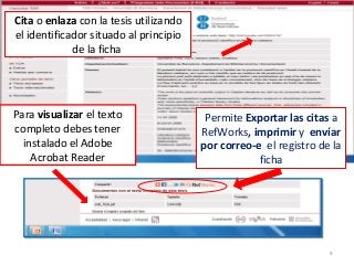 Cita o enlaza con la tesis utilizando
el identificador situado al principio
de la ficha
Para visualizar el texto
completo debes tener
instalado el Adobe
Acrobat Reader
Permite Exportar las citas a
RefWorks, imprimir y envíar
por correo-e el registro de la
ficha
9