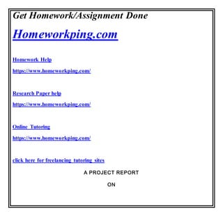 Get Homework/Assignment Done
Homeworkping.com
Homework Help
https://www.homeworkping.com/
Research Paper help
https://www.homeworkping.com/
Online Tutoring
https://www.homeworkping.com/
click here for freelancing tutoring sites
A PROJECT REPORT
ON
 