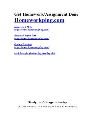 Get Homework/Assignment Done
Homeworkping.com
Homework Help
https://www.homeworkping.com/
Research Paper help
https://www.homeworkping.com/
Online Tutoring
https://www.homeworkping.com/
click here for freelancing tutoring sites
Study on Cottage Industry
(A Case Study on Lungi Industry of Ruhitpur, Keranigonj)
 