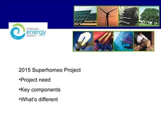 2015 Superhomes Project
•Project need
•Key components
•What’s different
 
