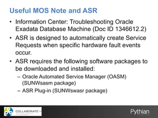 Useful MOS Note and ASR
•  Information Center: Troubleshooting Oracle
Exadata Database Machine (Doc ID 1346612.2)
•  ASR i...