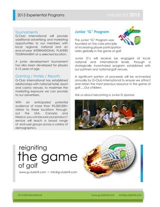 The Junior “G” Program was 
founded on the core principle 
of increasing player participation 
rates globally in the game ...