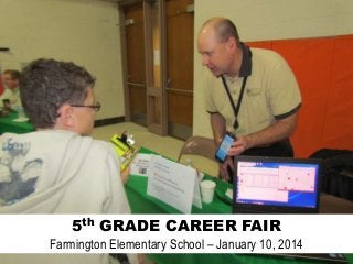 5th GRADE CAREER FAIR
Farmington Elementary School – January 10, 2014

 