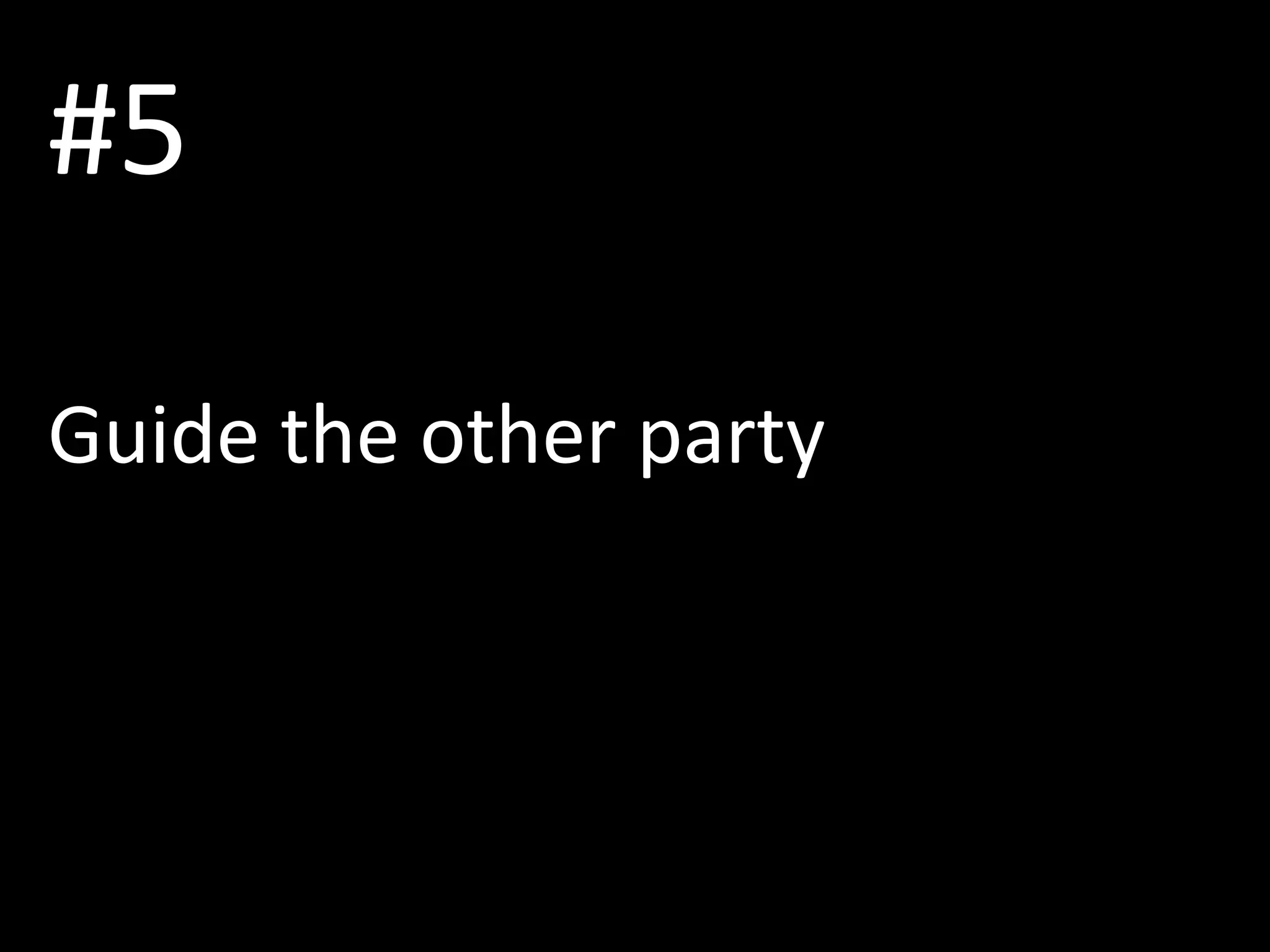 #5
Guide the other party
 