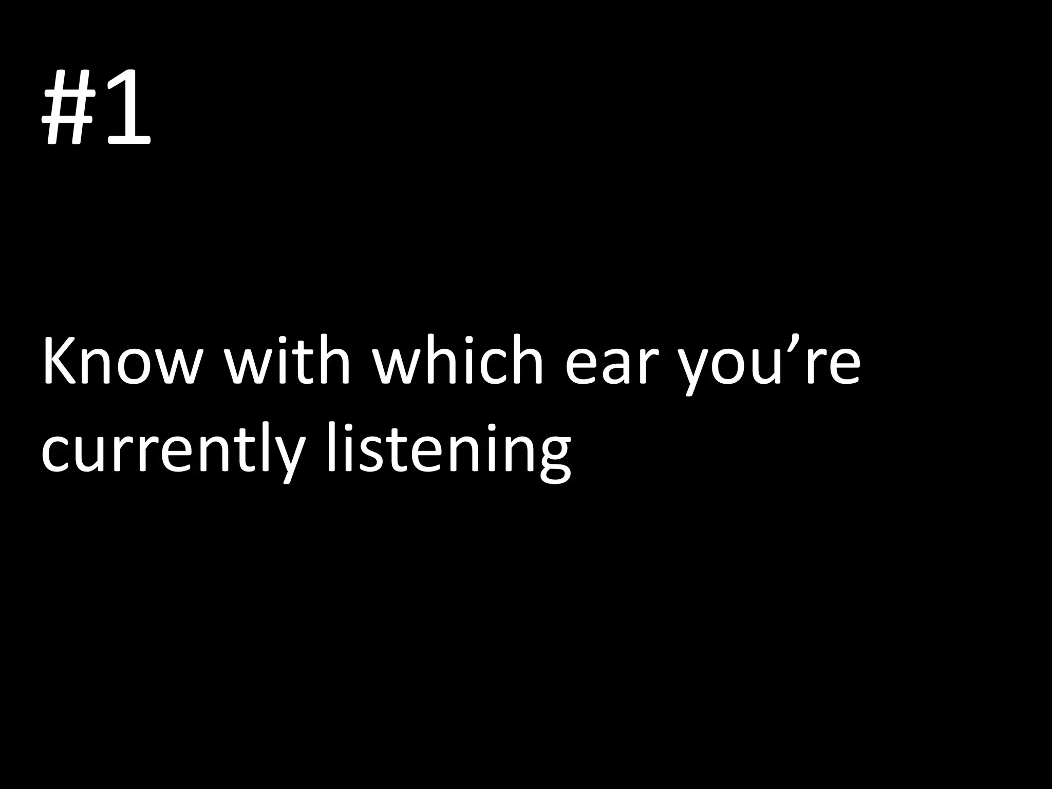 #1
Know with which ear you’re
currently listening
 