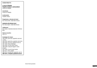 32
Vista del teatro provvisorio
SCHEDA PROGETTO
Le mura di Cittadella
Progetto di restauro e valCommittente
Comune di Cittadella
Committente
Comune di Cittadella
Localizzazione
Cittadella, Padova
Progettazione e direzione dei lavori
Arch. Patrizia Valle | Studio Valle, Venezia
Assistente alla direzione lavori
Arch. Anna Cipone | Studio Valle Venezia
Collaboratori
Anna Cipone, Sebastiano Giannesini, Tommaso
Miele
Impresa esecutrice
Lares S.r.l.
Cronologia del restauro
1994-2003 | prima fase, quadrante sud-ovest
e Chiesa
2000-2003 | quarta fase, quadrante nord-ovest
2000-2004 | terza fase, quadrante nord-est
2001-2005 | Palazzo Mantegna
2004-2005 | Facciata Teatro Sociale
2008-2009 | Campo dei Giganti e Teatro
all’aperto
2007-2009 | Casa del Teatro Sociale
2004-2011 | Porte cittadine
2005-2012 | seconda fase, quadrante sud-est
2007-2013 | Terrapieni, quadrante sud-est
 
