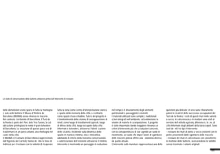 38
Lo stato di conservazione delle batterie antiaeree prima dell’intervento di restauro
delle demolizioni erano sparsi in tutta la montagna
e solo nelle batterie il Museu d’Història de
Barcelona (MUHBA) aveva rimosso le macerie.
Nel contesto territoriale di Barcellona, il Turó de
la Rovira è parte del Parc dels Tres Turons, la cui
ubicazione privilegiata lo rende il gran belvedere
di Barcellona. La vocazione di questo parco era di
trasformarsi in un parco urbano, una montagna nel
cuore della città.
Il MUHBA e il Comune di Barcellona (rappresentato
dall’Agenzia del Carmel), hanno definito le linee di
indirizzo per il restauro con la volontà di ricuperare
tutta la zona come centro d’interpretazione storica
e spazio della memoria della città, e restituirlo
come spazio d’uso cittadino. Fulcro del progetto è
il mantenimento della visione di sovrapposizione di
strati, come luogo di insediamenti agricoli, luogo
di difesa della città, luogo occupato dalla città
informale e belvedere, attraverso l’identificazione
delle cicatrici, incidendo sulla dinamica dello
spazio in maniera minima, viva e interattiva,
adottando il criterio della massima conservazione
e valorizzazione dell’esistente attraverso il minimo
intervento e mostrando un paesaggio in evoluzione
nel tempo e il disvelamento degli elementi
patrimoniali e paesaggistici esistenti.
I materiali utilizzati sono semplici, tradizionali
e ben integrati nell’ambiente, ed evidenziano la
visione di materia in scomposizione. Il progetto
è stato imperniato dando maggiore rilevanza ai
criteri d’intervento più che a soluzioni concrete,
con la consapevolezza di star agendo un suolo in
movimento, un suolo che dopo i lavori di sgombero
delle macerie poteva offrire una fisionomia diversa
da quella attuale.
L’intervento sulle murature rappresentava una delle
questioni più delicate; in essi sono chiaramente
palesi le cicatrici delle successive occupazioni del
Turó de la Rovira. I resti di questi muri nelle varietà
a secco, in calcestruzzo e in mattoni sono stati al
servizio dell’attività agricola, difensiva e, infine, di
città informale degli abitanti della baraccopoli. Sono
stati definiti tre tipi d’intervento:
- restauro dei muri di pietra a secco esistenti con le
pietre provenienti dallo sgombero delle macerie;
- restauro dei muri in calcestruzzo con casseforme
in mattone delle batterie, assicurandone la solidità
senza ricostruire i volumi originali;
 