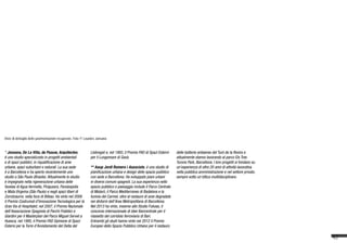 42
Viste di dettaglio delle pavimentazioni recuperate. Foto © Lourdes Jansana
* Jansana, De La Villa, de Paauw, Arquitectes,
è uno studio specializzato in progetti ambientali
e di spazi pubblici, in riqualificazione di aree
urbane, spazi suburbani e naturali. La sua sede
è a Barcellona e ha aperto recentemente uno
studio a São Paulo (Brasile). Attualmente lo studio
è impegnato nella rigenerazione urbana delle
favelas di Agua Vermella, Pirajusara, Paraisopolis
e Mata Virgema (São Paulo) e negli spazi liberi di
Zorrotzaurre, nella foce di Bilbao. Ha vinto nel 2009
il Premio Costrumat d’Innovazione Tecnologica per la
Gran Via di Hospitalet; nel 2007, il Premio Nazionale
dell’Associazione Spagnola di Parchi Pubblici e
Giardini per il Masterplan del Parco Miguel Servet a
Huesca; nel 1995, il Premio FAD Opinione di Spazi
Esterni per la Torre d’Avvistamento del Delta del
Llobregat e, nel 1993, il Premio FAD di Spazi Esterni
per il Lungomare di Gavà.
** Aaup Jordi Romero i Associats, è uno studio di
pianificazione urbana e design dello spazio pubblico
con sede a Barcellona. Ha sviluppato piani urbani
in diversi comuni spagnoli. La sua esperienza nello
spazio pubblico e paesaggio include il Parco Centrale
di Mataró, il Parco Mediterraneo di Badalona e la
funivia del Carmel, oltre al restauro di aree degradate
nei dintorni dell’Area Metropolitana di Barcellona.
Nel 2013 ha vinto, insieme allo Studio Fuksas, il
concorso internazionale di idee Baricentrale per il
riassetto del corridoio ferroviario di Bari.
Entrambi gli studi hanno vinto nel 2012 il Premio
Europeo dello Spazio Pubblico Urbano per il restauro
delle batterie antiaeree del Turó de la Rovira e
attualmente stanno lavorando al parco Els Tres
Turons Park, Barcellona. I loro progetti si fondano su
un’esperienza di oltre 20 anni di attività lavorativa
nella pubblica amministrazione e nel settore privato,
sempre sotto un’ottica multidisciplinare.
 