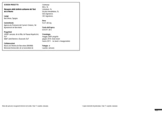 43
I nuovi elementi di protezione. Foto © Lourdes Jansana
SCHEDA PROGETTO
Recupero delle batterie antiaeree del Turó
de la Rovira
Luogo
Barcellona, Spagna
Committente
Agència de Promoció del Carmel i Entorns, SA
Ajuntament de Barcelona
Progettisti
JDVDP Jansana, de la Villa, de Paauw Arquitectes
SLP
AAUP Jordi Romero i Associats SLP
Collaborazioni
Museu de Història de Barcelona (MUHBA)
Memorial Democràtic de la Generalitat de
Catalunya
Atics, SL
Limònium, SL
Urcotex Inmobiliaria, SL
SGS Ingenieros
CVC Ingenieros
Area
9.611,00 mq
Costo dell’opera
634.811,30 €
Cronologia
maggio 2009: progetto
giugno 2010: inizio lavori
marzo 2011: fine lavori e inaugurazione
Fotografie
Lourdes Jansana
Vista dei percorsi recuperati immersi nel verde. Foto © Lourdes Jansana
 