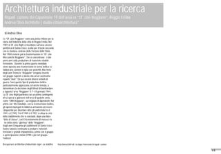 44
Architettura industriale per la ricerca
Riqualificazione del Capannone 19 dell’area ex “Officine Reggiane”, Reggio Emilia
Andrea Oliva Architetto | studio cittàarchitettura*
di Andrea Oliva
Le “Officine Reggiane” sono una pietra miliare per la
storia dell’industria della città di Reggio Emilia. Nel
1901 le Officine Righi si insediano sull’area ancora
periferica di Santa Croce, scelta per il facile raccordo
con la stazione centrale delle Ferrovie dello Stato.
Nel 1904 avviene poi la trasformazione in “Officine
Meccaniche Reggiane”, che si concentrano fin dai
primi anni sulla produzione di materiale rotabile
ferroviario. Durante la prima guerra mondiale
viene operata una riconversione in senso bellico: si
fabbricano cannoni e ogive per proiettili. Alla metà
degli anni Trenta le “Reggiane” vengono inserite
nel gruppo Caproni e danno vita ad un vastissimo
reparto “Avio”. Da qui escono diversi velivoli di
guerra. Sarà questo tipo di produzione bellica
particolarmente apprezzata, ed anche temuta, a
determinare la decisione degli Alleati di bombardare
a tappeto l’area “Reggiane” il 7 e 8 gennaio 1944.
Le Officine Righi partirono con un primo contingente
di 62 operai e giunsero nell’arco di qualche anno,
come “OMI-Reggiane”, sul migliaio di dipendenti. Nel
primo conflitto mondiale, con la riconversione bellica,
gli operai impiegati in fabbrica arrivarono ad essere
cinquemila per diventare oltre gli undicimila tra il
1941 e il 1942. Tra il 1949 e il 1951 si attua la crisi
dello stabilimento che si conclude, dopo una dura
“lotta di classe”, con il licenziamento di massa e la
fine della storia “gloriosa” delle “Reggiane”.
Dagli anni Cinquanta gli stabilimenti di Santa Croce
hanno tuttavia continuato a produrre materiali
ferroviari e grande impiantistica, prima con il gruppo
a partecipazione statale EFIM e poi nel gruppo
Fantuzzi.
Recuperare architettura industriale significa stabilire Vista interna dell’edificio dopo l’intervento di riqualificazione
 