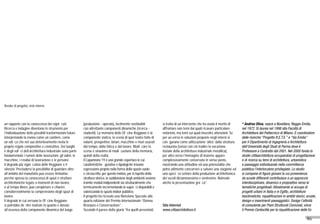 46
Render di progetto, viste interne
un rapporto con la conoscenza dei significati.
Ricerca e indagine diventano lo strumento per
l’individuazione delle possibili trasformazioni future
interpretando la rovina come un cantiere, come
un edifico che nel suo deterioramento rivela le
proprie regole compositive e costruttive. Dei luoghi
e degli edifici dell’architettura industriale sono parte
fondamentale i rumori delle lavorazioni, gli odori, le
macchine, i residui di lavorazione e le persone.
Il degrado più significativo delle Reggiane è il
silenzio. Precludersi la possibilità di guardare oltre
all’ambito del manufatto può essere limitativo
perché spesso la conoscenza di spazi e strutture
architettoniche legate a momenti di non lavoro,
o al tempo libero, può completare e chiarire
considerevolmente la comprensione degli spazi di
lavoro.
Il degrado in cui versano le Officine Reggiane
si potrebbe definire teatrale in quanto è dovuto
all’assenza della componente dinamica del luogo
(produzione - operaio), facilmente sostituibili
con altrettante componenti dinamiche (ricerca -
studenti). La memoria delle Officine Reggiane è la
componente statica, la scena di quel teatro fatto di
volumi, prospettive, binari, macchine e muri usurati
dal tempo, dalla fatica e dal lavoro. Modificare la
scena è sinonimo di modificazione della memoria,
quindi della realtà.
Il Capannone 19 è una grande copertura le cui
caratteristiche figurative e tipologiche trovano
espressione proprio nella forma dello spazio vuoto
e circoscritto, per questo motivo, per il rispetto della
struttura storica, la suddivisione degli ambienti avviene
tramite moduli indipendenti sia strutturalmente che
termicamente incrementando le superfici disponibili e
valorizzando lo spazio indoor pubblico.
Il progetto ha ricevuto una Menzione Speciale alla
quarta edizione del Premio Internazionale “Domus
Restauro e Conservazione”.
Secondo il parere della giuria “fra quelli presentati,
si tratta di un intervento che ha avuto il merito di
affrontare non temi dai quali ricavare particolare
notorietà, ma temi sui quali investire attenzioni. Se
per un verso le soluzioni proposte negli interni si
configurano come utilizzazione ‘altra’ dalla struttura
restaurata (senza con ciò tradire la vocazione
iniziale della architettura industriale metallica),
per altro verso l’immagine di insieme appare
complessivamente conservata in senso pieno,
mostrando una attitudine ed una potenzialità che
potrà utilmente concorrere a salvare una stagione ed
uno specifico settore della produzione architettonica
dei secoli diciannovesimo e ventesimo. Notevole
anche la presentazione grafica”.
Sito internet
www.cittaarchitettura.it
* Andrea Oliva, nasce a Novellara, Reggio Emilia,
nel 1972. Si laurea nel 1998 alla Facoltà di
Architettura del Politecnico di Milano. È coordinatore
delle ricerche “Progetto R.E.T.E.” e “Via Emilia”
per il Dipartimento di Ingegneria e Architettura
dell’Università degli Studi di Parma dove è
Professore a Contratto dal 2001. Nel 2000 fonda lo
studio cittàarchitettura occupandosi di progettazione
e di ricerca su temi di architettura, urbanistica
e paesaggio individuando nella committenza
pubblica l’interlocutore privilegiato. Lo studio
si compone di figure giovani la cui provenienza
da scuole differenti contribuisce a un approccio
interdisciplinare, dinamico e propositivo verso le
tematiche progettuali. Attualmente si occupa di
progetti urbani in Italia e in Egitto, architetture
bioclimatiche, riqualificazioni in ambiti storici, scuole,
design e inserimenti paesaggistici. Svolge l’attività
di consulente per Piani Strutturali Comunali, vince
il Premio Centocittà per la riqualificazione delle Ex
 
