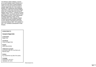 50
Pianta del piano terra
SCHEDA PROGETTO
Tecnopolo di Reggio Emilia
Localizzazione
Reggio Emilia
Committente
Comune di Reggio Emilia
Progetto
Andrea Oliva Architetto
Collaboratori al progetto
ing. Giacomo Fabbi, arch. Luca Paroli, arch.
Marinella Soliani
Strutture
ing. Leonardo Berni, ing. Marco Pio Lauriola
Cronologia
progettazione: 2010-2011
costruzione: 2011-2013
Torri dell’Acqua a Budrio di Bologna, il concorso
per un nuovo complesso urbano a Falconara, per il
recupero del centro storico di Pergine Valsugana,
Trento, per le nuove aree sportive nel Comune di
Guastalla, Reggio Emilia, per un Polo scolastico a
Novellara, per la riqualificazione della passeggiata
settecentesca e delle frazioni extraurbane di Reggio
Emilia e per il Tecnopolo della ricerca nell’area Ex
Reggiane. Riceve il Premio L. Lombardini per giovani
architetti nel 2000, una menzione speciale al Premio
Mario Zaffagnini nel 2005, il Premio Internazionale
Architettura Sostenibile nel 2004, il Premio
Sostenibilità 2006 e 2009, la Medaglia d’Argento
al Premio Internazionale Architettura Sostenibile
nel 2010, selezione a International call for papers
community architecture 2009 - 2010, selezione E-R
2010 - 2011 architettura contemporanea in Emilia
Romagna.
 