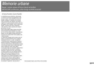 65
Memorie urbane
Riqualificazione urbana di Piazza Libertà ad Avellino
MICROSCAPE architecture_urban design architetti associati*
di Patrizia Pisaniello e Saverio Pisaniello
Lo studio Microscape architecture_urban design
è il vincitore del concorso di progettazione in due
fasi per la riqualificazione della Piazza Libertà di
Avellino. Il progetto si confronta con la memoria
storica assumendo come direttrice concettuale il
rapporto tra lo spazio prospettico urbano e gli scorci
paesaggistici delle montagne, mentre la dimensione
topografica/materica del suolo è interpretata
sulla cadenzata e ritmica variazione del tempo di
percorrenza e di sosta.
Piazza Libertà appare oggi un ampio invaso dalla
forma di trapezio isoscele allungato con i fronti
edificati a far da cortina continua e sostanzialmente
allineati, con una viabilità carrabile perimetrale e
trasversale che rende di fatto l’invaso pubblico una
rotatoria veicolare.
Lo studio delle immagini storiche mostra come nel
tempo si sia progressivamente persa l’originaria
articolazione (in essere fino alla fine degli anni
’30 del Novecento), caratterizzata da un dinamico
alternarsi di aperture e restringimenti generati da
avancorpi monumentali che determinavano al tempo
stesso una percezione ritmica e differenziale dello
spazio complessivo e delle cortine edilizie.
La percezione degli scorci prospettici rappresentava
la caratteristica più interessante e connotante
dell’invaso, il suolo non era una “lastra isotropa”
essendo bi-partito in una area allungata lastricata
lungo il fronte nord che integrava il percorso
dell’attuale Corso Vittorio Emanuele II e in un
ampio spazio in terra battuta fronteggiante l’antico
convento di San Francesco; inoltre lo spazio si
articolava anche in altezza determinando una
percezione complessa e articolata anche in senso
ascensionale: il sagrato definiva una sorta di Vista del progetto di riqualificazione di Piazza Libertà ad Avellino
 