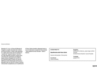 71
SCHEDA PROGETTO
Riqualificazione della Piazza Libertà
Concorso internazionale | Primo premio
Committente
Comune di Avellino
Progettisti
MICROSCAPE architecture_urban design architetti
associati
Architetti Patrizia Pisaniello e Saverio Pisaniello
Cronologia
progetto: 2013
Elementi architettonici
Nazionale di S. Luca, e la Piazza del Municipio di
Povegliano è progetto selezionato alla V edizione
del Premio Piccinato. Lo studio è stato selezionato
tra i migliori studi europei under 40 risultando tra
i vincitori dell’ “Europe 40 Under 40” del 2010,
ed è stato selezionato ad esporre il proprio lavoro
nell’ambito delle manifestazioni del Padiglione
Italiano all’Expo di Shanghai 2010. Dal 2012 la
loro produzione grafica è entrata a far parte del
NAM Nuovo Archivio Multimediale dell’Accademia
Nazionale di San Luca. Nel 2013 vincono il concorso
internazionale di progettazione per la riqualificazione
di Piazza Libertà ad Avellino. Attualmente hanno in
corso di realizzazione il progetto del Parco Centrale
- Arena spettacoli ed Area mercatale - PIUSS di
Follonica.
 