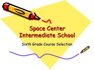 Space Center
Intermediate School
Sixth Grade Course Selection

 