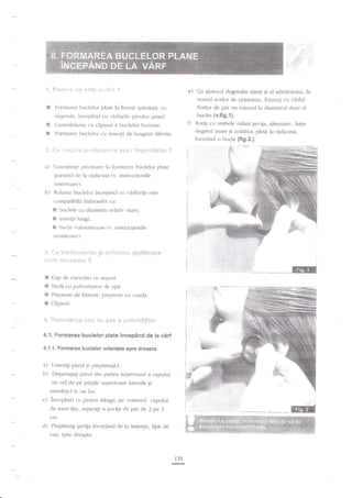 ;;.,t..1:

..t:

.o'.'

,:lir:"

' '.$!'

i..,i.l'ri'

J" Flesr:r's

r,:i*

*et* Frlrtr? ?

e)
fofllil spinllatll, cu

E Forrnrrea l:uclelor plate in

degetele, incepfincl cu virt'urile p:inrlui umed.

Consolidarea cu clipsuri

G

l

br.rclelor formate.

tt Fomrarea buclelor cu inse4ii
.:1.

f)

cle lungimi diferite.

a) Cuno,stinge privifoare la fonnarea br.rclelor plate

pornind cle la radacirr:i (r'. instnlcliunile
anterioare).

b) Rularea buclelor inc.epAncl cu vAfurile este
compatibild indeosebi cu:

H buclele cu diametru relativ mare:

a

inser{ii lungi;
bucle volutlinoase {v. instructiuoile

urmitoare).
i*" fr* ir:i:tr;ui*ei;r*:* g!
q!!i li. *+-1f€rsfltrc* ?

I

:rii!ie***

xjr.*t5fe..xr*

C;rp de exercigiu cu suport

E Sticla cu pulverizntor de apd

6 Pieptene de frizerie, pieptene

*

cr-l coadzi

Clipsuri

ji. frr*s+rie.r€e i,:€€

sr-i !*a$

* **ririi',Hi;ierr

4.'1. Fsrmarea buclelor plate

incepind de la virf

4.1.1, Forrnarea buclelor orientate spre dreapta

a)

Umezig parul qi pieptenaEil.

b)

Departajagi paml din partea superioar.i a capului

de cel de pe pi4de superioare latemle gi
prindeqi-l la un loc.

c)

incep2ncl cll partea srang:i, pe conturul capului
cle exercigiu, separagi o guviqd cle prir de 2 pe J

cm.

tl)

Pieptanagi'Euvip incepind de la inse4ie, lipit cle
c-ap,

lruclei {v.fig.t}.
Rori! cu ambele miini *ryrta. alternativ, intre
clegetul urare si arataror, pina la nirhcina,

lbnnind o br.rcli {fig2.}

{le ii'*tiii{! l:ii'€iir}iiriir:.* stilri ilt,p*rt*;:€r; ?

S

Cu ajutorul clegetului rnare .si rrl Err:ititorului, in
sensul acelor de ceasornic, formati cu varful
firelor de per un rotocol la diarnetrul dont al

spre clreapar.

139
@

 