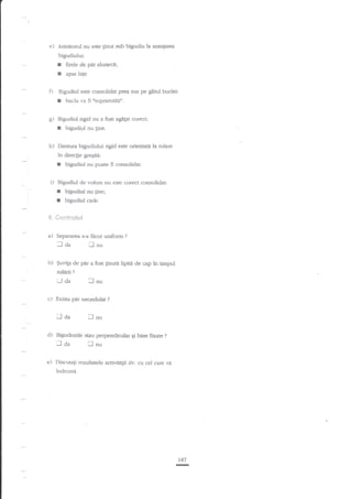 e) Aratitorul nu e.ste linut

sub bigudiu la araniarea

bigudiului:

r
t
O

gad budei:

buc'la vz fi 'suDrarotit'in.

Bigudiul rigid nu a fost agalat corect:

I
h)

apar lale.

Bigudiul este consolidat prea sus pe

I
g)

firele de ptu alunecd;

bigudiul nu gine.

Dantura bigudiului rigid este orientad la nrlare

in direcgie gregitd:

r
-;;

i)

bigudiul nu poate fi coasolidat

Bigudiul de volum nu este corect coruolidat:

r
r

bigudiul nu !ine;
bigudiul cade.

$. Cle*tr*!*!

a)

Separarea s-a facut uniform

f,aa
b)

;

[]nu

$uvita de par a fost ginuti lipits de cap in timpul

ruhrii

?

LJda

Jnu

cJ Exista pdr neondulat

llaa

,
d)

?

lnu

Bigudiurile sau perpendicular qi bine fixate

lda
e)

?

?

[]nu

f)iscutafi rezuhatele activitd$i dv. cu cel care vd
indrumd.

r47
I

 