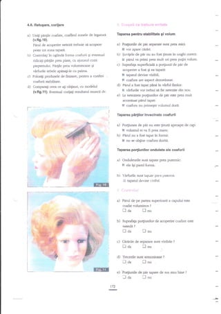 4.6. Retugare, coriiare

*, Gregeli ce tr€buie evitate

a)

Taparea pentru stabilitate gi volum

Unigi pa4ile coafzte, coafrnd zonele de legatur.n

(v.fig.lo).
Pnnil de acoprire netezit bebui'e si acopere
pesle tot ?-ona. tapata.
b) Conuolali in oglindd forma coafurii Si eventual

a) Po4iunile

virfurile rebele apnsa$-le cu palma.

d)

ryrate

smnt prea mici:

vorapare cdriri.
b) $uvitele de par nu au fost linute in unghi corecL
E parul va primi prea mult ori prea pugin volum.
c) Suprafaga zuperficiah a portiunii de p{r de
acoperire a fost €i a tapati:
x tapanrl devine vizibit;

ridica$ pe4ile prea plate, cu ajutorul cozii
pieptenului- Pe4ile prea voluminoase gi

c)

de par

I

Folosili prdusele de finixre, Pentxu a conferi
coafurii stnbiliaB.
Compara$ ceea ce ali obtinut, cu mcjdelul

tr

d)

(v.fig.tt). Eventual codag rezultarul muncii dv.

e)

coafura are aspect dezordonat.
Perul a fost apat pane la virful firelor:
virhrile vor trebui si fie netezite din nou.
La netezirea po4iunilor de p.lr este prea muh

I

acc€nnlaapaJd teFt:
coafura nu primegte volumul dorit.

I

Taparea

a)

pirtilor invecinate coafurii

Po4iunea de

pir nu este linuti

aproape de cap:

I volumul ei va fi prera filar€;
bJ Perul nu a fost tapat in formi:
I nu se obgne coafura doriti.

Taparea por$unllor ondulate ale coafurll

a) Onduleurile

I

sunt tapat€ prea putemic:
ele igi pierd f<rrma.

bl

-drfurile suot kp.rte prea pute$]i(
X apatul devine vizjbil.

*

*r:*tro?ui

a) Pirul de pe partea superioartr a capului este
coafat voluminos

|--laa

?

[]nu

b) Suprafaga po4iunilor de acoperire coafate este

netedi

Uda

?

Unu

c) Cararile de separare sunt vizibile
tl da
fl nu

?

.:.

d) Trdcerile zurit armonioase

naa

?

fJ nu

e) 'Po4iunile de pir tapate de sus stau bine ?

laa

lnu

172

-

----

 