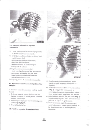 4.3. Stabilirea perioadei de acliune a

preparatului

a) Cititi in

insrruclir"rails dg Lttilizalg a prepanarului
ce durari de acgiune se recomand:I.

b)

Spriiinili procesul de ondulare cu aiutorul unei
cagti de uscare cind;

'

- perioada de ac$une trebuie scurtati;
- parut esre greu de ondulat;
- este recomasdat5 de producator pdn

instnrcliunile de urilizare.
c) in perioada de aqiune controlagi:
- daci toate bigudiurile strn: bhe acoperire de
casca Fentru permanente, Hri a le presa;
- daca'sursa cle qilduni eventual folosiri

d)

genereazi renperatura doritn.
Supune$ pirerea dv. aprecierii insrructorului.

Daci, formarea corespunde ceringei, trece$
imediat la clerire ;i fixare (v.insrugunile ce

b)

4.4. Aprecierea stadiului
de probi

a)

Daci ondularea este vizibili,

ondutifi p bigudiului

urmeazd).

La incheiErea perioadei de acgiune, verificrgi ssadiul

fiormerii.

a) in

b)
c)

diverse zone ale capului desfacegi €te un
bigudiu Ei rasuc{i-l cu atende pana la iurnatatsa
Iungimii firelor de pir.
Printr-o ugoare impingere inapoi verificagi gradul
ondutarii {v.figs 9i a}.

c)
d)

Rnsucili bigudiul la loc.

clar incl insuficienri
{v.fi9.4}, rulagi perul la loc cu atenfie gi
prelungigi perioada de acEiune cu citeva minute.
Facegi un nou control la expirarea noii perioade.
Daci oaduhrea tealizati' esre prea slaba {v.fig.3},
nrlagi cu atenfe bigudiul la loc Ai stabilig o noui

periryadri de acgiune cu sprifin tetmic.
Dacn ve$ constaa ca pirul rdmine aprcap

neted la impingere'a inapoi. rula$J cu arentie la
Ioc qi da$ inca o data cu prepafiu pe roare

4.5. S€bitirea perioadei rdmase de acliune

bigudiurile.

202
I

 