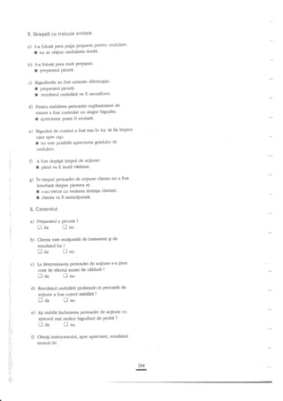 5. Gregelt se tFebuie evitate

a)

p4in preparat pentru ondulare:

S-a folosit prea

t
b)

nu-se ob$ne ondularea dori$-

S-a

r

folosit Prea mult PreParat:

preParanrl Ptcuri-

Bigudiurile au fost umeeite diferengiar:

c)

I
r

preparanrl Piorl;
rezultarul ondulSrii va fi neuniform'

Pentru sabilirea pedoadei suplirnenale de
tatare a fost conuolat un singur bigudiu:

d)

I

aprecierea Poare fi eronati.

e) Bigudiul

de control a fost tras in loc

si fie impins

u$or sPre clp:
nu esle posibili aprecierea gradului de

I

ondulare.

f)

A fost depnEit timPul de a4iune:

f piml va fi inutil YItemaL
perioadei de acgiune clienra nu a fost
?ntrebatt despre plrera ei:
I s-au trecut sr veders dorinta clienei;
r clieata va fi nemulgumitii.

g) tn timpul

6.

esntrciul

a) Preparaol

Daa

b)

a Picurar

tl

?

nu

Clienta esre mulgumitl de traament gi de

rezultaail:ui

?

laa

perioadei de aqiune s-a ginut
cont de efectul sursei de clldurn ?

c) Ia determinarea

-

a*

:i
i,
i,
:

al

Rezulatul onduhriiprokze ci perioada de
aqiune a fost colect scatdliti ?

tloa

:l

flnu

flnu

::

ii
r:

ii
i;
'i

,

iil

e)

Agi stabilit incheierea perioadei de acliune cu

aiutonrl mai muhorbigudiuri de proba?

Doa

lnu

O Ofetiti instnrctorului, spre apreciere,

rezultanrl

or.rncii dv'

.,1

rj l

::

lji
I'l
,tt
Ei

r

2M

 