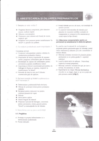 -i

{-i'*spr* nr

lste';*rb*

c)

?

Punegi

dotinle pe

taf

l

de lucru,

sr.rb

instalagia de

aerisire pol'l1itA.

E

Pregitirea fieciirr.ti cornPonent, prin miizurare
exacta, conform regetei.

s
g

Dilunea concerttmtelor.
Prepararea unui colomnt sub
respectiv gel.

E

fortri

de crema,

Pregatirea unr-ri preparut pentru uansformarea
blond" cu g:anule s-;u puiberi.

? ii :rq-r*,f !.i i: i 1 r:.;
f-.1

!i

l'* ! i:

&

ir

.!

r

!

lli

i

I r"r

d)

f r:,ria

!

nit't

rt,:'i

Cunoqtinle privind:

4.2. Misurarea componentelor pentru un
peffnanent gi amestecarea:n $ticla de aplicare

in c:lzul kr rare in salonul dv- se lucreazi cu
preparate penrru pemunenr gata de folosingd, puteli
utiliza masurarea 6i drluarea gi la alte e'oncentrate ce
trebuie diluate.
a) Misuruli canfitatea necesar.i cle prepar.rt pentru
perrnanent cu un pahar gradat (rr. capirolul

a)

Conginunrl subepitolului anterior, referitor la

b)

Prepararele de bazd gi raporturile de amestec
pentnr pregatirea substangelor gaia de folosire.

c)

Modalititile de acliune ale substaalelor pentru

b)

d)

pemvrnen{ qi.pentru rnodificarea culorii.
hnporunga i;i efectul concentraEiei peroxidului de
hidrogen la fixarea gi vopsirea, respectiv la

c)

manipuhrca

pr

oduselor chimice.

tr'ansfomrarea'tn blond".

e)

Perioada de timp in care pot fi folosire
amestecudie gata de aplicare.

- Sg iet

t.,Iiy;gmtf

.€i

4::i*ri *,rri-:fi:i;rr,f:';*

fi1,r*i lqqa4sgg'F,r

!

c imbrlcaminte

profesionala,lhalat de lucm

I

I,linugi de proteclie,/crerna pentru protejarea
mfiinilor

I

Recipient pentru nrisurare,/vas pentru
coloranL,'pensr-rla de vopsit

g

Balanla

I

Sticlli pentru aplicat
& Shakev'lingur:i de misuri
E Prcparate (peroxid de hidrogen, concentrat
penru pern'lanent, cremil, granule pentru
"blondn) qi instrucgiunile lor de folosire.

4-

ij,.+:i:r;

:iir:t r:&j!:

4.1. PregStirea
a) Protejagi-v'J propria imbrecrminte cu

imbracarninte profesionala.

b) Pune$ miinugile.

Cu aiutoml instnrcgiunilor c1e folosire gi al
planului tle tratament stabiliii c:rntit'rdle de
componente ce uriueazll s'J fie amestecate gi
scrief releta in fiqa clientei.

anteriorl.
Luati in m2ni sticla de aplicare. De5urubagi
capacul gi tuma;i preparatul.
M:isuragi crntitatea necesari de api, p€ care o
tumagi, de-asemenea,

d)

in sficla.

ingurubali la loc dopul. Blccagi deschizarura
ciocului cu un deget, dupd ce agi scos pulin aer
prin presarea sticlei (v.ff9.1).

 