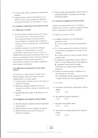 e) Scutu;$

sticl4 penru a amesteca compoaentele

d)

contiriute.

f)

Pozi$onati sticla

veaiel

Ei

orificiul ciocului. Acum preparatul se glseEte la
concentralia folosibile gi il putqi aplica cu stida'

formi de cremi

4.3.1. Fliisurarca cu balanla

a)

Mai intai caffirili candgtea rrecesara de vopsea
de per intr-un vas (v. subcapitolul anteriod'
Dace repta face referire la nuanle-arnestec'
atunci cangr{i una dupa atta oate nuanlele in

4.5. Ordinea gi

toate insruneffele de lucru folosite 9i
degaiagi locul de muoci. Uguragi-vd regdsirea fiecarui
obiect, introduc€nd un siscem de ordonare.

5"*re6+ii ** tr€blrie *vitate
a)

Cantita$le necesare nu au fost tnisutate

I
b)

$i s{ arnestecali. Asdel micEorali pericolul ca
componetele mai fluide se s€ scutga la arnestecare,
peste rnarginea recipientului.

I

urmarea poate

pe parul

fi un aspect de pete colorate

raur

c) Ia mazurarea

componentelor Pentru vopsire cu
sticla, nu s-a pus intii solu6i:a de ape oxigenati:

r

preparatul

wnos

adern la Pere$i

recipientului qi se frrgreuneaze turnarea

Si

amestecul.

aplicata

d)

inainte de obnrrarea sticlei cu degenrl nu s-a
scos suficient aer din sticli:

io mililiui- Daca
lipseqte Sada[la, trebuie mai iilai s{ mdsuragi
5e lucreazd cu o sticli gradatn

r

la desdriderea stidei, preParatul din interior

va F.Sni qi stropi din cauza suprapresiuaii.

compoqentele cu un pahar gradat.
Turnagi io sticla cantitatea oecesare de solugie de

$. *sxtrs*:.:t

peroxid de hidrogea.
Mnsurali gi adnuga;i cantitatea necesari de
vopsea de par, pina se aiunge la casrtitatea totali

a) A$ mt$ra:

er.act fiecare compoqenta, conform

retetei?

corecel.

-l da

Scuturali bine stida, dupd ce a$ obturat+ ca la
9ct.4.2.

b) Alr

c)

indi mtsurati cantitatea nec?sara de granule

"pentru blondu.
b) Puneli preparatul intr-un recipient de amestec.

[]

nu

amesteclt tsneinic pfeparanrl

laa

opentru blond"
4.4. Pregitirea unui prepafitt
a) Mai

Nu s-a fecut amestecarea temeinici a diverselor
nuar{e inainte de ad4ugarea de solu;ie de api

oxigenati:

4.3.2"-illsurat€a gi ametecar:a in sffcla Pentru

c)

au 5e va oftine culmrea sau permanenn'rl

dorir

Cantari$ cantitats de pero:rid de hidrogen,

adaugali-o Ei amesteca$ bine cu pensula'
Ia preparatele colorante sub formd de crerne gi la
solugiile apoase de peroxid de hidr<rgen deseori este
opornrn si adeugagi din c2nd ?n cand apd oxigenati

b)

Si

am€stecate corect:

cu pensula.

a)

curilenia la locul de muncS

Cunagag!

cantitatea corecti. Amestecati bine componentele

bj

Qi

recipiennrl acopsit.

luag degentl de pe

4.3. Pregilirea eolonantului sub

npentru blond"
Tumagi solulia peste granulanrl
amesteca[i tetrinic cu pensula, su scutura$

A1i lucrat curat gi

tl

aa

?

trnu
i-l

ftut a yera.?

m;

d) Agi incercat si evitali prqducsea de reziduwi
inutile ?

c) Masuraqi cantitatea necesara de solu$e de
peroxid de hidrogen.

Il aa

:i

g

lu".-*r'l

l]l

nu

 