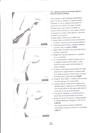 gi
4.2.6. Aplicaroa croionului de pleoape Kaial a
pudrel de umbrira a PleoaPei

Pentm aplicarea umbririi pleoapei exisB d'rferite
tehnici. in cele ce urmeaza va fi descrisf, tehnica
nNoblesse", la care se utilizeazi doui pudre de

unbrire de culori cliferite. De regula, culoarea
deschisa scoate optic

ehiul in evidenle,

i:ar

linii
culoarea inchisa estompeaza' Prin trasarea unei
este
de pleotpa de-a lungul inse4iei geneloq ochiul
evidenliat Ei mai Putemic'

Repeu$ erapele umlitoare gi la cel*lalt ochi'
a) Ruga;i clienta sa deschida ochii gi sa privascd

?n

sus pentru a putea trasa linia pleoapei inferioare'

b)
c)

a
--------"--"*

s:
s:

Cosduceli creionul l{aial pe marginea infe{ioart
a genelor, uqor' cu gingagie {v'fi9'8)'
identic
Rugatri clienta sa lnchida ochii gi procedagi

#'

la PleoaPa supericrard'

F

E

d)

€

#

^?i,1

&-

ori cu un aPlicator.

.lr.ff

sry

cu o pensuli
$tergeti linia pleoapei superioare

e)

Cu o pensula peotru urntirirea pleoapei' sau cLr
un aplicator puoelt pe dcul tr*iaii o mici
rezervd de pudra peltru umbrit pleoap4 de
culcrare deschisi.

D

Cu

aiutod unei pe.nzule, duc4i

pnrdra de culoare

deschisd cle la unghiul interior al ochiului ptua
pe la miilocul pleoapei ochiului ?nchis, 9i aaume
,

..

,l

cle la gene

ri _:€!

pind la pliul pleoapei (v'fi9'9)'

g) Pune$ pe dosul

frffir'*

miinii

o santitate mica de pudrA

de umbrit pleoapa, de nuanp inchise'
h) Aplicali pudra de nuan$ inchisi, legate de cea
deschfa pXni la colprl extern al trhiului inchis'

$pect opic rnErig
poate trece cu lucnrl de pliul pleoapei'

Dacd ochiul trebuie sd aiba

.,r@$.,

se

ogergerrao cu pensula Pentru o
Avegi griia de
ff€cere fina de la tonul desctris la cel inchis'
Reaiizali o trecere arrnonioasa a umbrei plempei

in directia spr?ncenei, adaugind un suflu de rui

F.

#

{v.fig.t0}.

1

:

Prin aceastd tehnici a$ obiinut zublinierea
expresivitigii ochiului qi scoaterea lui in evidengi

{v.fig.11}.

267

*n

 