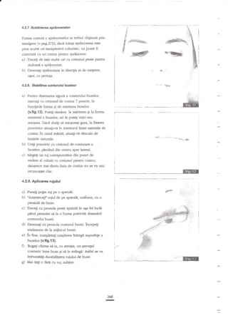 j

4.2.7. Sublinbraa sprincenelor

$

Forma corecta a sp€ncenelor ar trebui oblinutn prin
smulgere {v-yag?/7}); daci fotu€i sprirrceana este
prea scurtd ori inexpresivi coloristic, ea poate fi

F#%i

fr#
s

corecufit cu un creion pentru sprincene.
a) Trece$ de rnai multe ori cu creionul pesle partea
srufoasd a sp€ncenel

b)

Desenagi sprinceana

h dkeqia ei de cregte:e,

.4*

u5ior, cu periuta.

42.8. SbHlirea contrrului

.",.**

hralor

a) Pentru desenarea sigurl a conturului buzelo4
marcagi cu creionul de contur 7 puncte,

in

funcgiede forrna gi de mirimea.buzelor

(y'fig.fZ). Pure[i €mane h mtuimea Ei la forma
existefte a buzelor, ori le pute;i rni.ri sau
micqora. Dacn dorigi sa micqorali gura, la fixarea
punctelor situagi-vi in interionrl Uniei nanrrale de

i

contur. in cazul mildrii, sinrati-rrn dincolo de

i

.*tr .. *

limitele naturale.

{

* .- $,
.{l-*!
.

b) UniEi punctele cu creionul. deconturare a
buzelor, ptecind din centru spre lateral.
c) Alegetr un rui corespunzebr din puna de
vedere al crrlorii cu creionul pentru contur,

l

i
a

I

deoarece mai tirzirr linia de mntur nu se va mai

reH

recunoagte dar.

4.2.9. Aplicaraa ruiului

a)

b)

nAmestecagir ruiul de p€

#tr

Puneti pu$n rui pe o spatuli-

spanilt, uniforrn" cu o

penzuli de buze.

c)

Trecc4i cu pensula peste spaarlt

d)

parul pensulei s{ ia o forma potrfuitit desenirii
connrrului buzei
Desen4i cu per$ula contunrl buzei. incepti

in ap fel inctr

totdeauna de la miilocul buzei.

e) ln firre,

"mFlerea

lntregii suprafege a

buzelcr {v.fi9.13}.

O

d

si ia, an atengie, un $€{velel
cosmetic intre buze gi se le $raflgA. Astfel se va
rmbunat2{i durabiliatea ruiului de buze.
Ruga$ cliena

i

t

I
I

i

Mai dag o date cu rui, subgire.

?58

-

--j'r

t,.rt,

t-:,::i

 